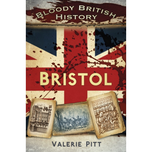 The History Press Ltd Bloody British History: Bristol (häftad, eng)