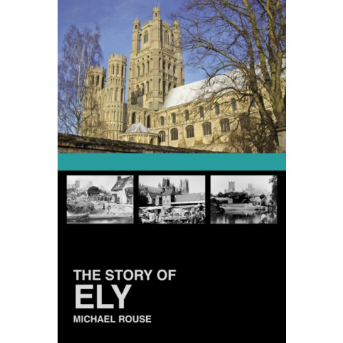 The History Press Ltd The Story of Ely (häftad, eng)