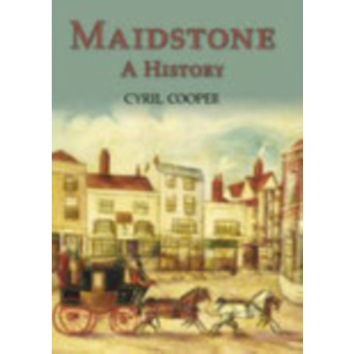 The History Press Ltd Maidstone: A History (häftad, eng)