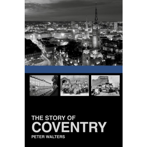 The History Press Ltd The Story of Coventry (häftad, eng)