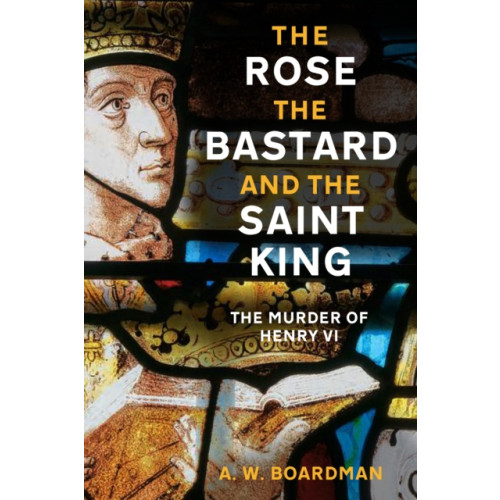 The History Press Ltd The Rose, the Bastard and the Saint King (inbunden, eng)