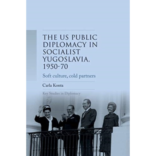 Manchester university press Us Public Diplomacy in Socialist Yugoslavia, 1950–70 (häftad, eng)