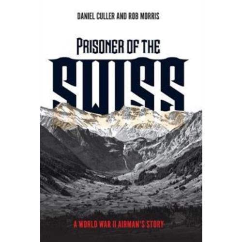 Casemate Publishers Prisoner of the Swiss (inbunden, eng)