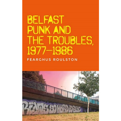 Manchester university press Belfast Punk and the Troubles: an Oral History (häftad, eng)