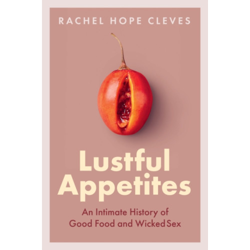 John Wiley And Sons Ltd Lustful Appetites (inbunden, eng)