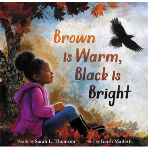 Little, Brown & Company Brown Is Warm, Black Is Bright (inbunden, eng)