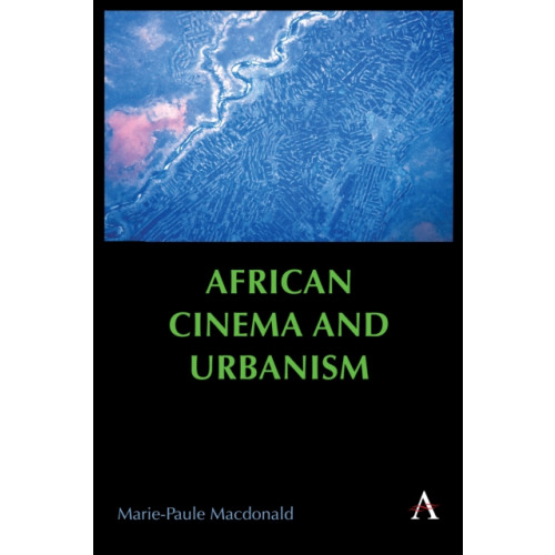 Anthem press African Cinema and Urbanism (häftad, eng)