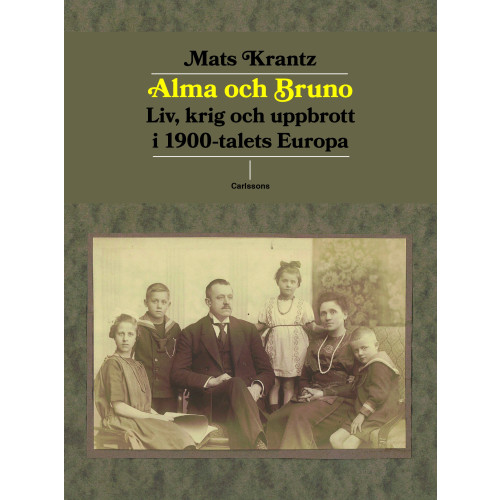 Carlsson Alma och Bruno  - liv, krig och uppbrott i 1900-talets Europa (inbunden)