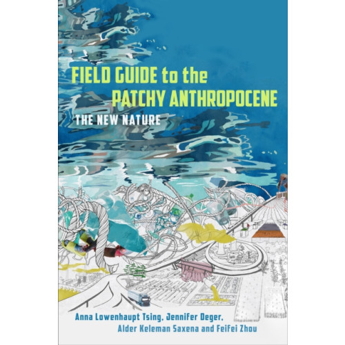 Stanford university press Field Guide to the Patchy Anthropocene (inbunden, eng)