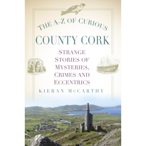 The History Press Ltd The A-Z of Curious County Cork (häftad, eng)