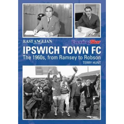 DB Publishing Ipswich Town Football Club: The 1960s, from Ramsey to Robson (häftad, eng)