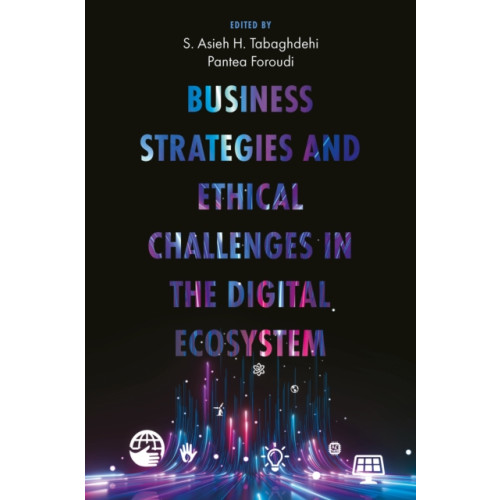 Emerald Publishing Limited Business Strategies and Ethical Challenges in the Digital Ecosystem (inbunden, eng)