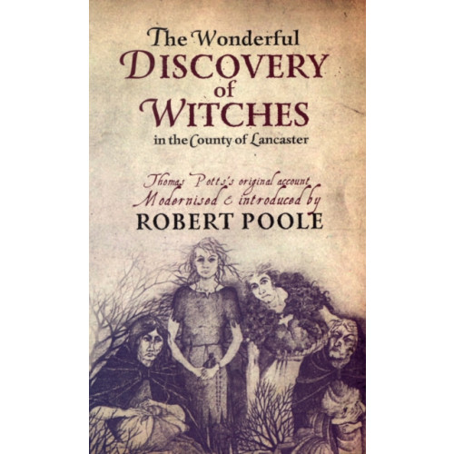 Carnegie Publishing Ltd Thomas Potts, the Wonderful Discovery of Witches in the County of Lancaster (häftad, eng)