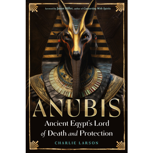 Charlie Larson Anubis—Ancient Egypt’s Lord of Death and Protection (häftad, eng)