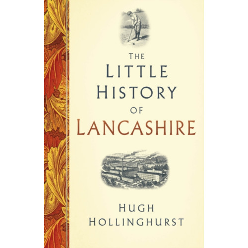 The History Press Ltd The Little History of Lancashire (inbunden, eng)