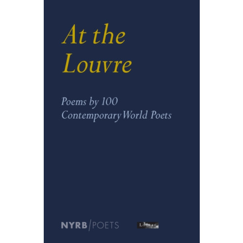 New York Review Books At the Louvre: Poems by 100 Contemporary World Poets (häftad, eng)