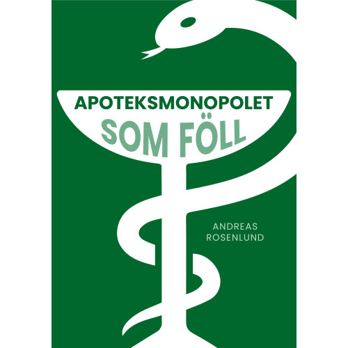 Andreas Rosenlund Apoteksmonopolet som föll (inbunden)