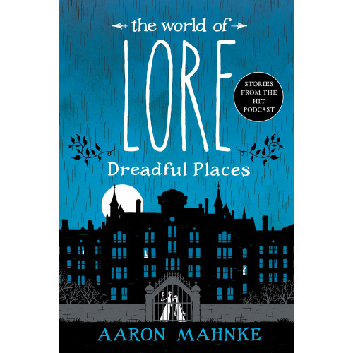 Aaron Mahnke The World of Lore: Dreadful Places (häftad, eng)