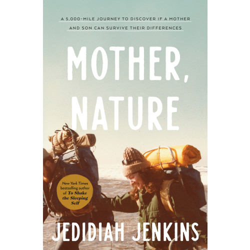 Jedidiah Jenkins Mother, Nature: A 5,000-Mile Journey to Discover if a Mother and Son Can Survive Their Differences (inbunden, eng)