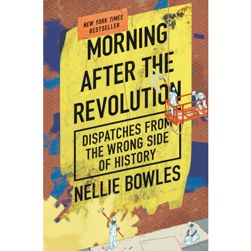 Nellie Bowles Morning After the Revolution (inbunden, eng)