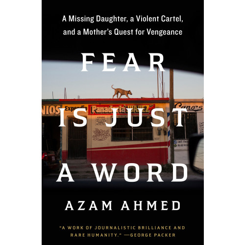 Azam Ahmed Fear Is Just a Word: A Missing Daughter, a Violent Cartel, and a Mother's Quest for Vengeance (inbunden, eng)