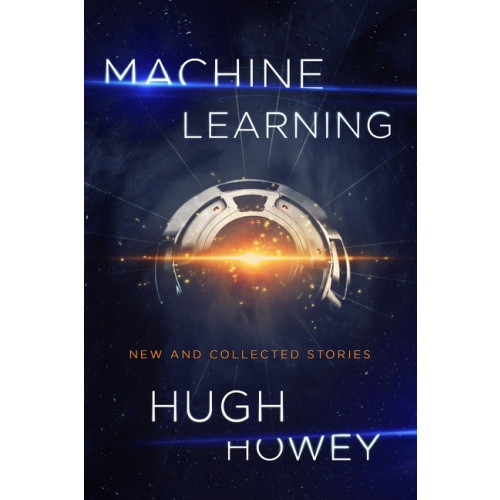 Hugh Howey Machine Learning: New and Collected Stories (häftad, eng)