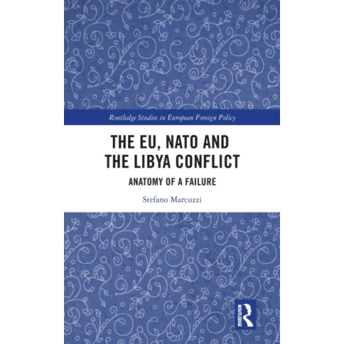 Taylor & francis ltd The EU, NATO and the Libya Conflict (inbunden, eng)