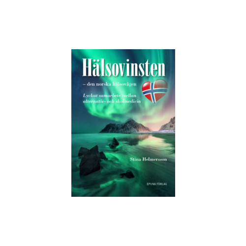 Stina Helmersson Hälsovinsten : den norska hälsovågen - lyckat samarbete mellan alternativ- och skolmedicin (häftad)
