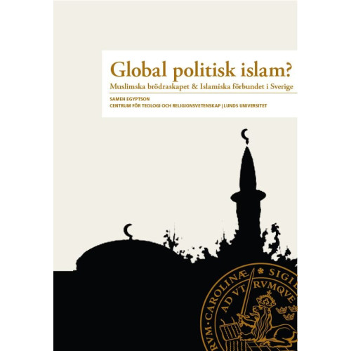 Sameh Egyptson Global Politisk Islam? : Muslimska brödraskapet & Islamiska förbundet i Sverige (häftad)