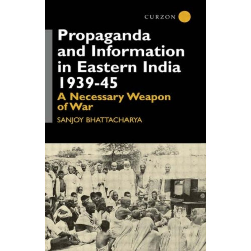 Taylor & francis ltd Propaganda and Information in Eastern India 1939-45 (inbunden, eng)
