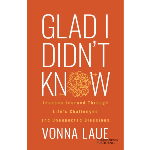 Morgan James Publishing llc Glad I Didn't Know (häftad, eng)