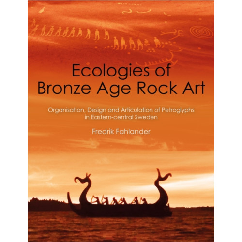 Casemate Publishers Ecologies of Bronze Age Rock Art (häftad, eng)