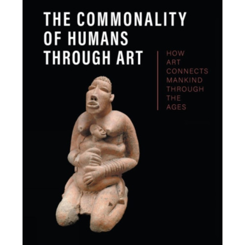 Paul Holberton Publishing Ltd The Commonality of Humans through Art (inbunden, eng)