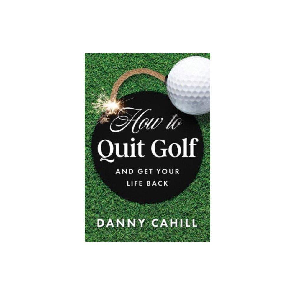 Produktbild för How to Quit Golf (and Get Your Life Back) (inbunden, eng)