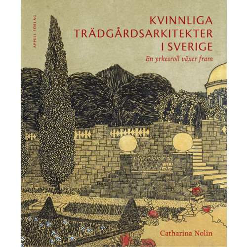 Catharina Nolin Kvinnliga trädgårdsarkitekter i Sverige : en yrkesroll växer fram (bok, klotband)