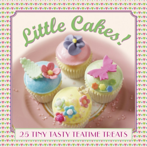 Anness publishing Little Cakes!: 25 Tiny Tasty Tea-time Treats (inbunden, eng)