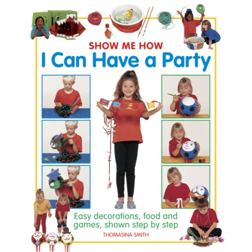 Anness publishing Show Me How: I can Have a Party (inbunden, eng)