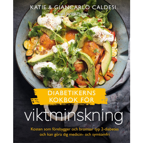 Katie & Giancarlo Caldesi Diabetikerns kokbok för viktminskning : kosten som förebygger och bromsar typ 2-diabetes och kan göra dig medicin- och symtomfri (inbunden)