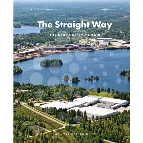 Förlaget Näringslivshistoria The straight way : the story of Systemair (inbunden, eng)