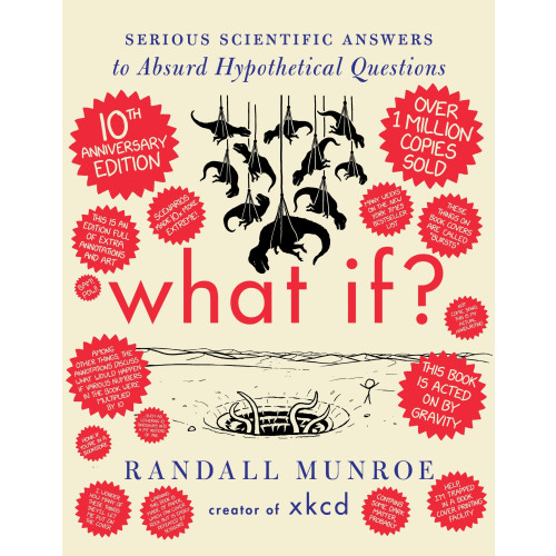 Randall Munroe What If? 10th Anniversary Edition: Serious Scientific Answers to Absurd Hypothetical Questions (inbunden, eng)