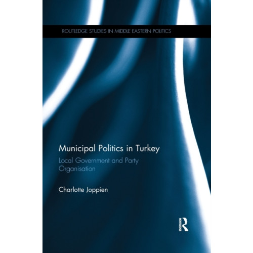 Taylor & francis ltd Municipal Politics in Turkey (häftad, eng)