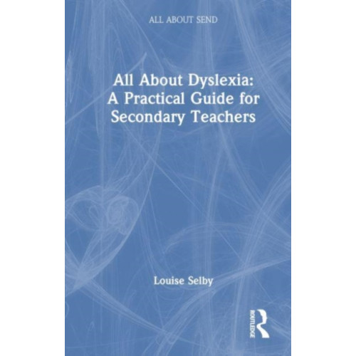 Taylor & francis ltd All About Dyslexia: A Practical Guide for Secondary Teachers (häftad, eng)