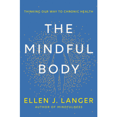 Ellen J. Langer The Mindful Body (inbunden, eng)
