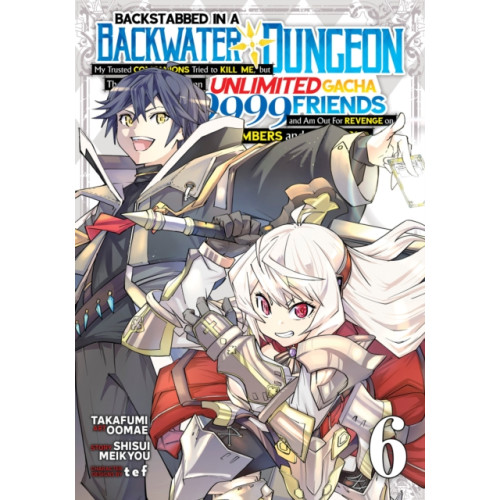 Seven Seas Entertainment, LLC Backstabbed in a Backwater Dungeon: My Party Tried to Kill Me, But Thanks to an Infinite Gacha I Got LVL 9999 Friends and Am Out For Revenge (Manga) Vol. 6 (häftad, eng)