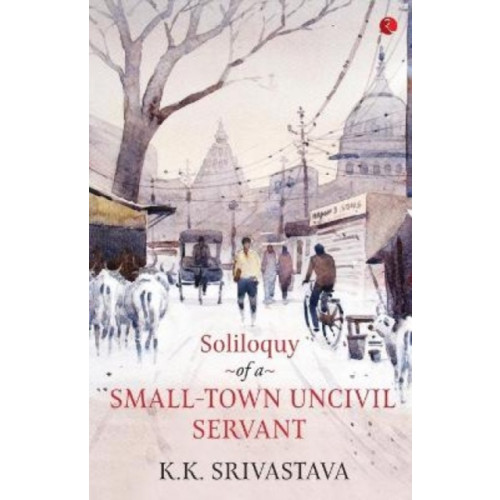 Rupa Publications India Pvt. Ltd Soliloquy of a Small-town Uncivil Servant (häftad, eng)