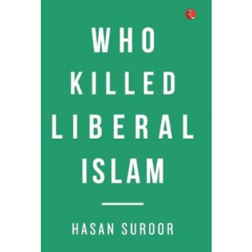 Rupa Publications India Pvt. Ltd Who Killed Liberal Islam (inbunden, eng)