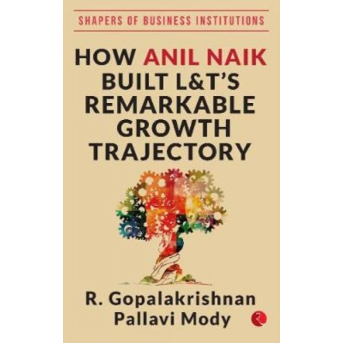 Rupa Publications India Pvt. Ltd HOW ANIL NAIK BUILT L&T'S REMARKABLE GROWTH TRAJECTORY (inbunden, eng)