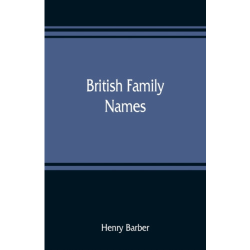 Alpha Edition British family names; their origin and meaning, with lists of Scandinavian, Frisian, Anglo-Saxon and Norman names (häftad, eng)