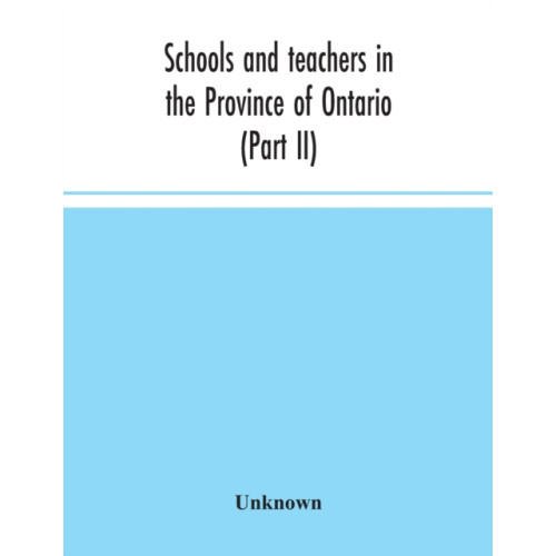 Alpha Edition Schools and teachers in the Province of Ontario (Part II) Secondary Schools, Teachers' Colleges and Technical Institutes November 1957 (häftad, eng)