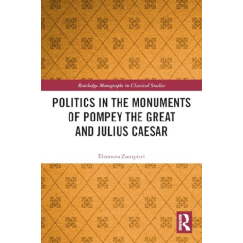Taylor & francis ltd Politics in the Monuments of Pompey the Great and Julius Caesar (häftad, eng)